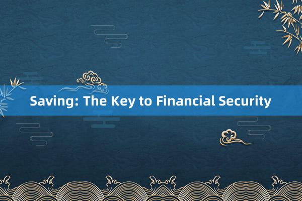 Saving: The Key to Financial Security